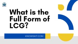 Quelle est la forme complète de la LCG ?