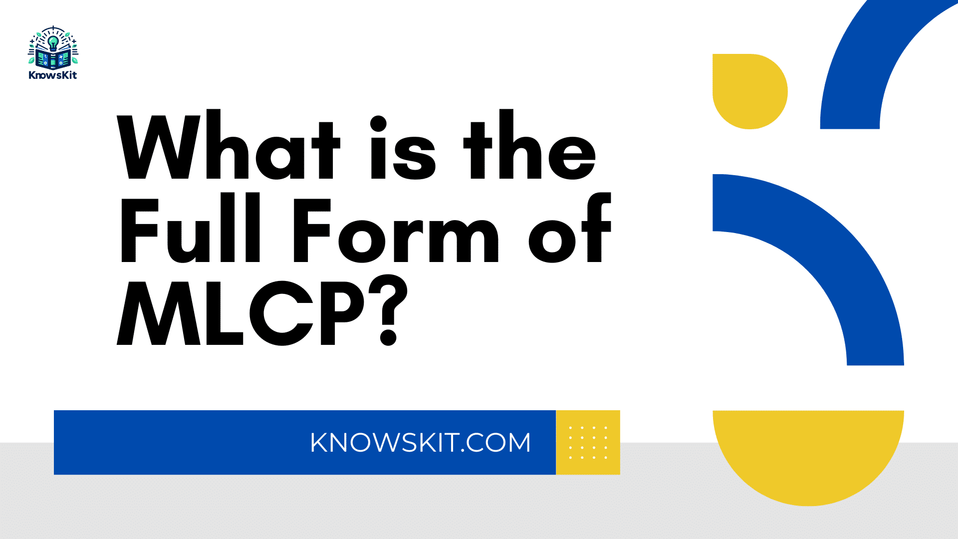 Quelle est la forme complète du MLCP ?