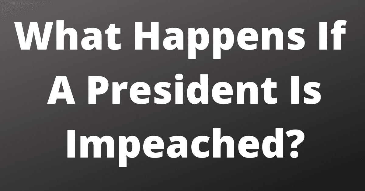 What Happens If A President Is Impeached?|Who Becomes The New President? 1 What Happens If A President Is Impeached?|Who Becomes The New President?