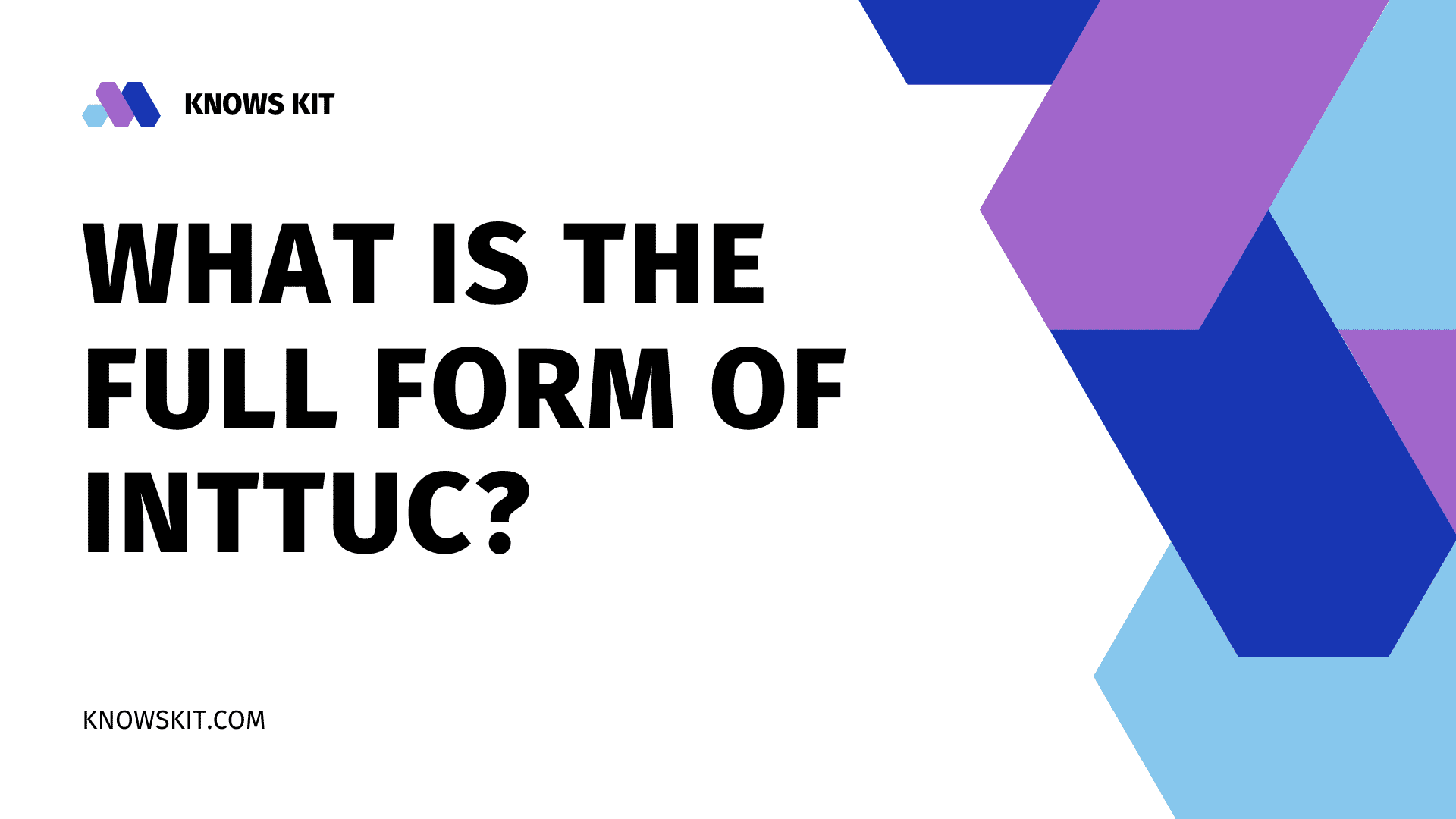 What is the Full Form of INTTUC? 1 INTTUC 的全称是什么?
