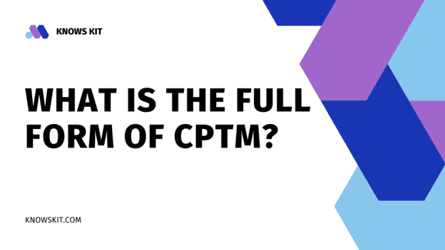 What is the Full Form of CPTM